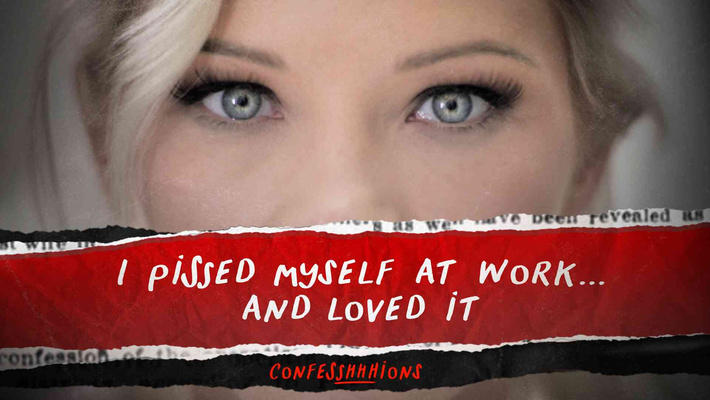 I Pissed Myself At Work... And Loved It.jpg